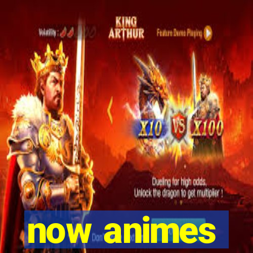 now animes